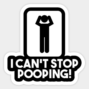 I Can't Stop Pooping Sticker